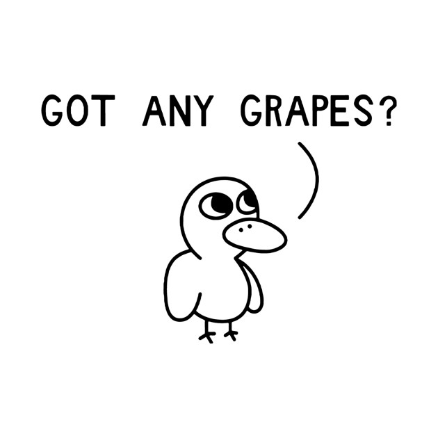 Got Any Grapes - Funny - T-Shirt