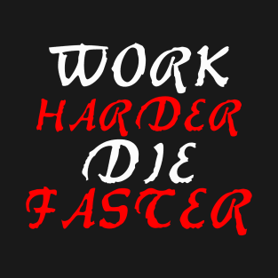 work harder die faster T-Shirt