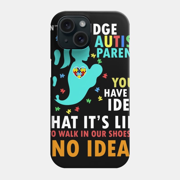 Dont Ever Judge Autism Parents Autism Awareness Month Phone Case by hony.white