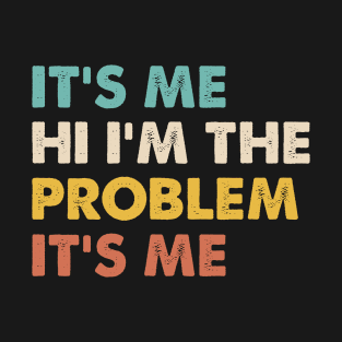 Funny Quote It's Me Hi I'm the Problem It's Me T-Shirt T-Shirt