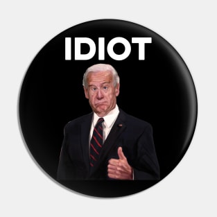 Funny Joe Biden Idiot Pin