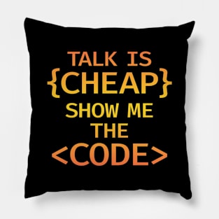 Talk is cheap. Show me the code. Those who code write the future. Write code. Funny quote in brackets. Best badass programmer, coder ever. Programming, coding is awesome. Pillow