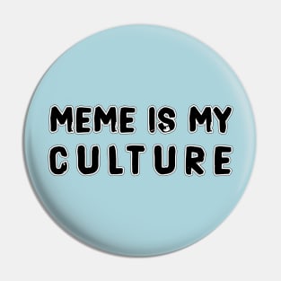 MEME IS MY CULTURE Pin