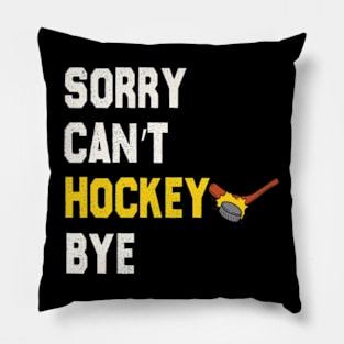 Funny Sorry Can't Hockey Bye Men Smile Gift Pillow