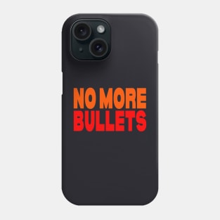 No more bullets Phone Case