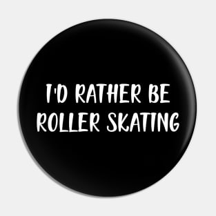 Roller Skater - I'd rather be roller skating Pin