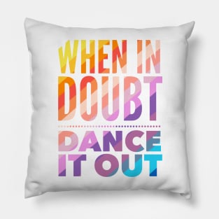 When In Doubt Dance It Out Pillow