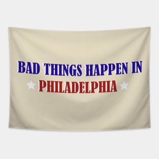 Bad Things Happen In Philadelphia Tapestry