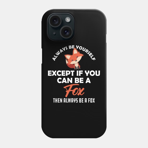 Fox - Always be yourself except if you can be a fox Phone Case by KC Happy Shop