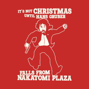 It's Not Christmas Until Hans Gruber Falls From Nakatomi Plaza T-Shirt