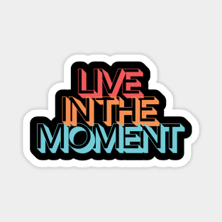 LIVE IN THE MOMENT Magnet