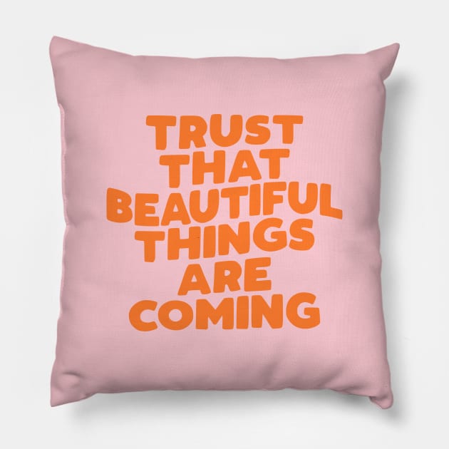 Trust That Beautiful Things are Coming in pink peach and orange Pillow by MotivatedType