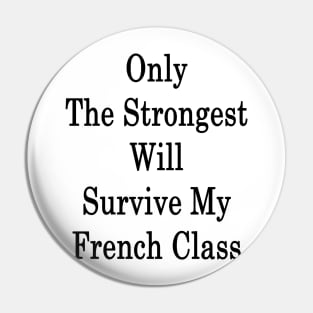 Only The Strongest Will Survive My French Class Pin