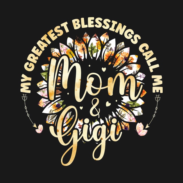 My Greatest Blessings Call Me Mom And Gigi Sunflower Lover Mother's Day Grandma by Albatross