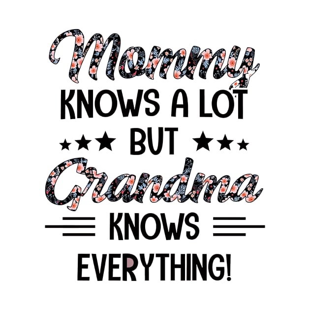 Floral Mommy Knows A Lot But Grandma Knows Everything by Marcelo Nimtz