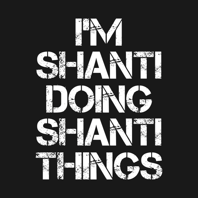 Shanti Name T Shirt - Shanti Doing Shanti Things by Skyrick1