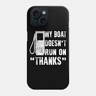 My Boat Doesn't Run On Thanks Phone Case