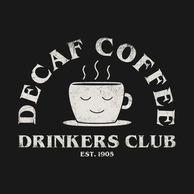 Decaf Coffee Drinkers Club by AntiStyle