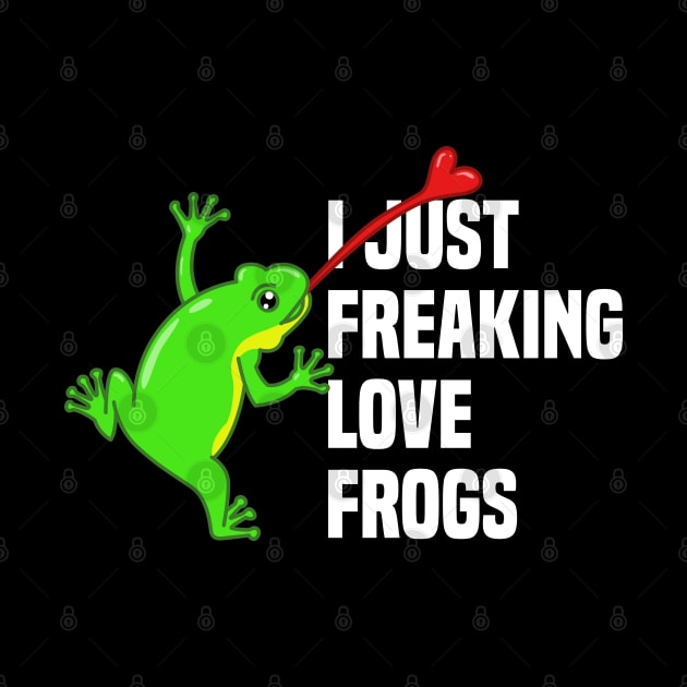 I just freaking love frogs by W.Pyzel