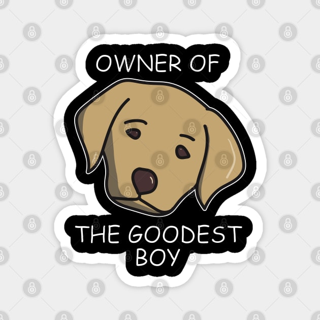 Owner of The Goodest Boy Golden Labrador Dog Owner Magnet by YourGoods