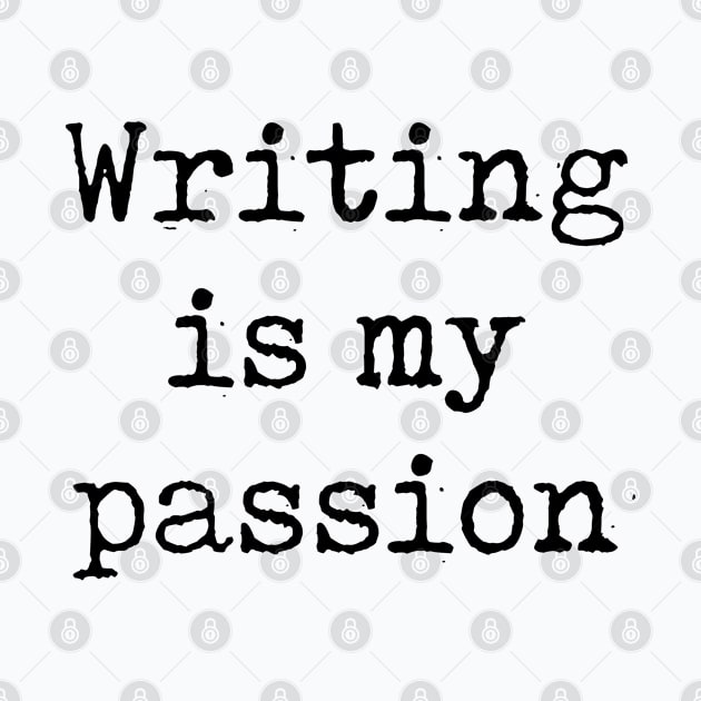 Funny Writing Gift Writing Is My Passion Shirt by kmcollectible