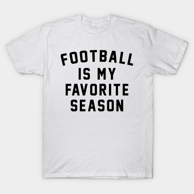 Football Is My Favorite Season - Football Is My Favorite Season - T-Shirt