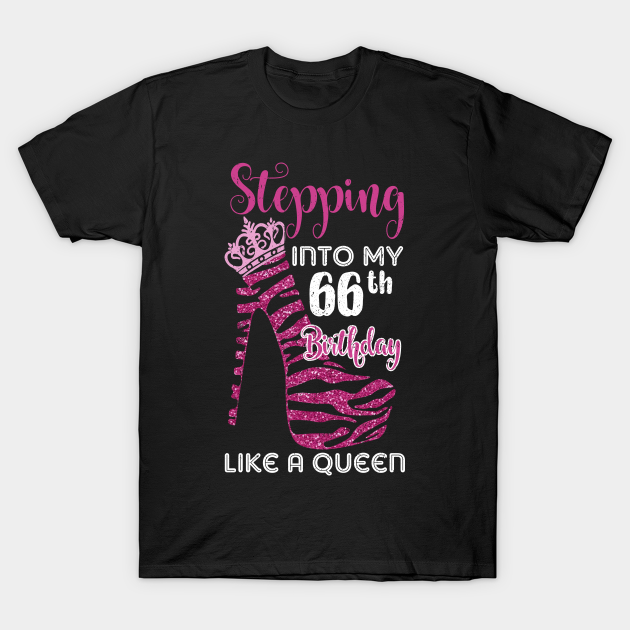 Stepping Into My 66 Birthday Like A Queen Funny - 66 Bday - T-Shirt | TeePublic Stepping Into My 66 Birthday Like A Queen Funny - 66 Bday - T-Shirt | TeePublic