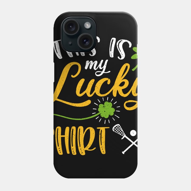 Lacrosse This is My Lucky Shirt St Patrick's Day Phone Case by maximel19722