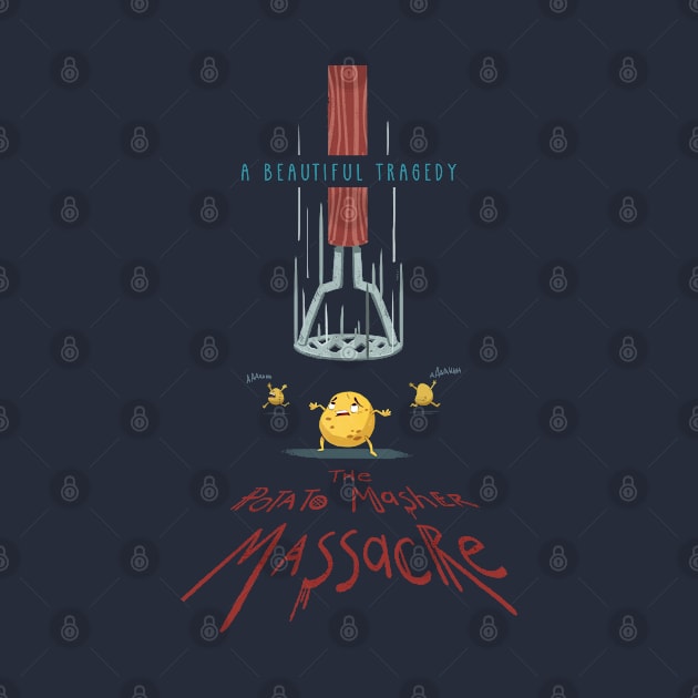 The Potato Masher Massacre by WonaTuk