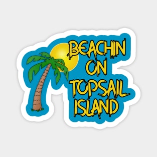 Beachin On Topsail Island! Magnet