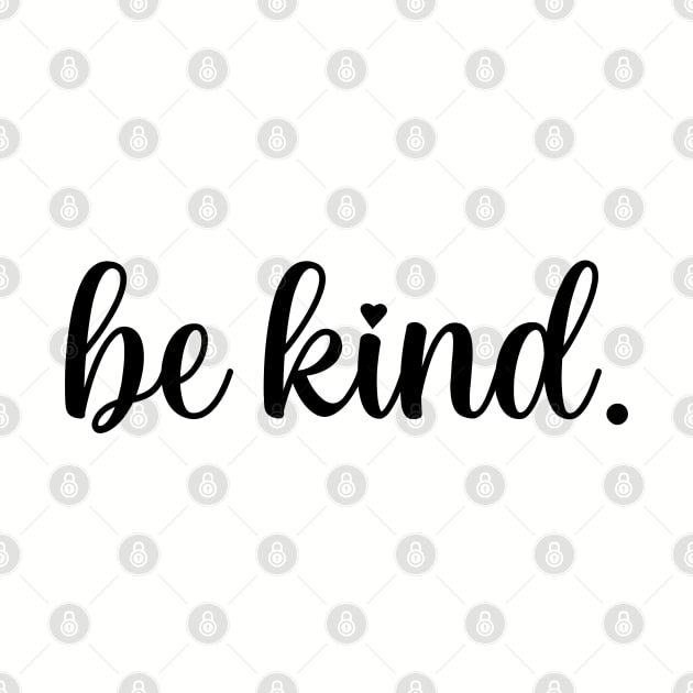 Be kind. by Kelilah