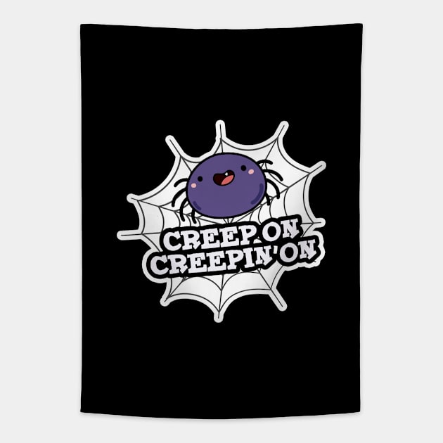 Creep On Creepin On Cute Positive Spider Pun Tapestry by punnybone