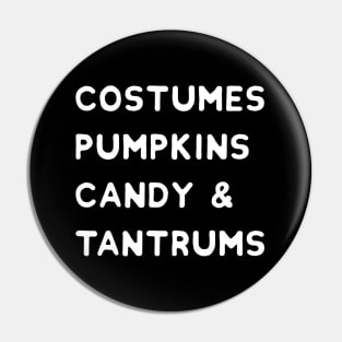 Costumes, Pumpkins, Candy & Tantrums - Funny Halloween Pin