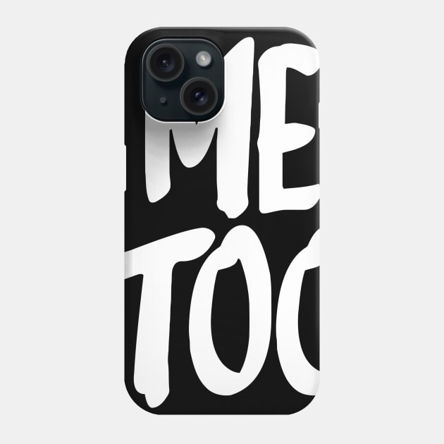 Me Too Phone Case by Ramateeshop