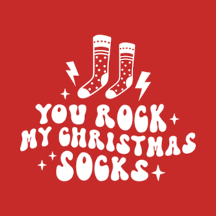 You Rock My Christmas Socks T-Shirt