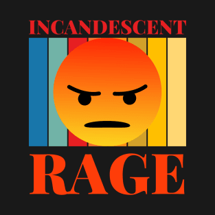 incandescent rage T-Shirt