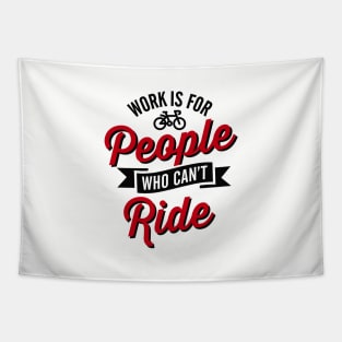 Work is for people who can't ride bicycle Tapestry