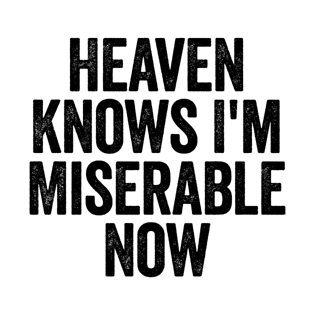 Heaven Knows I'm Miserable Now (Black) by GuuuExperience