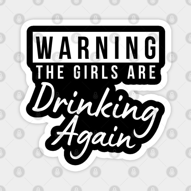 Warning The Girls Are Out Drinking Again. Matching Friends. Girls Night Out Drinking. Funny Drinking Saying. White Magnet by That Cheeky Tee