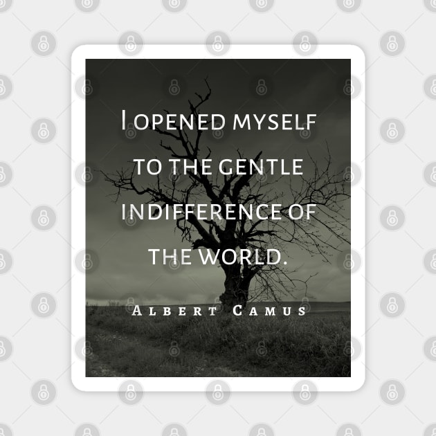 Albert Camus black and white: I opened myself to the gentle indifference of the world Magnet by artbleed