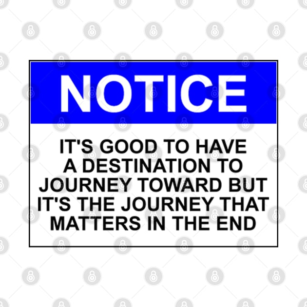 Notice: It's good to have a destination to journey toward but it's the journey that matters in the end by wanungara