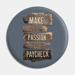 Make Your Passion Your Paycheck - Follow Your Dreams Pin