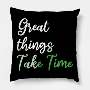 Great things take time Pillow