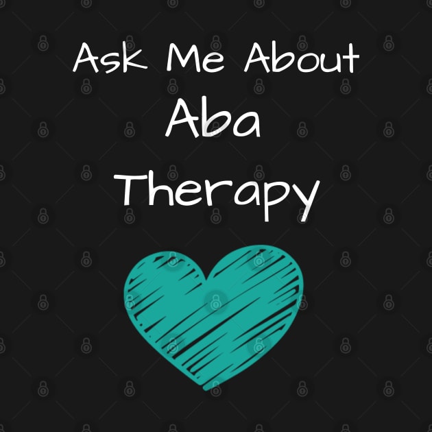 Ask Me About ABA Therapy by Teesson