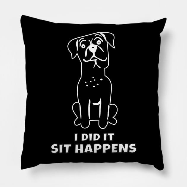 I Did It Sit Happens Pillow by KewaleeTee