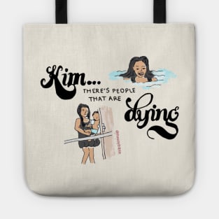 Kim, There's People That Are Dying Tote