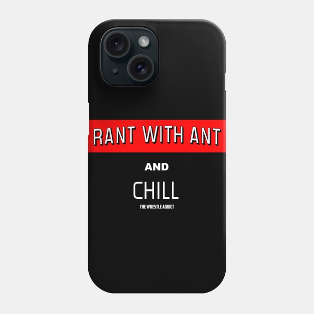 Rant With Ant and Chill Phone Case by thewrestleaddict