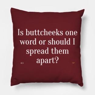 Is Buttcheeks one word or should I spread them apart? Pillow