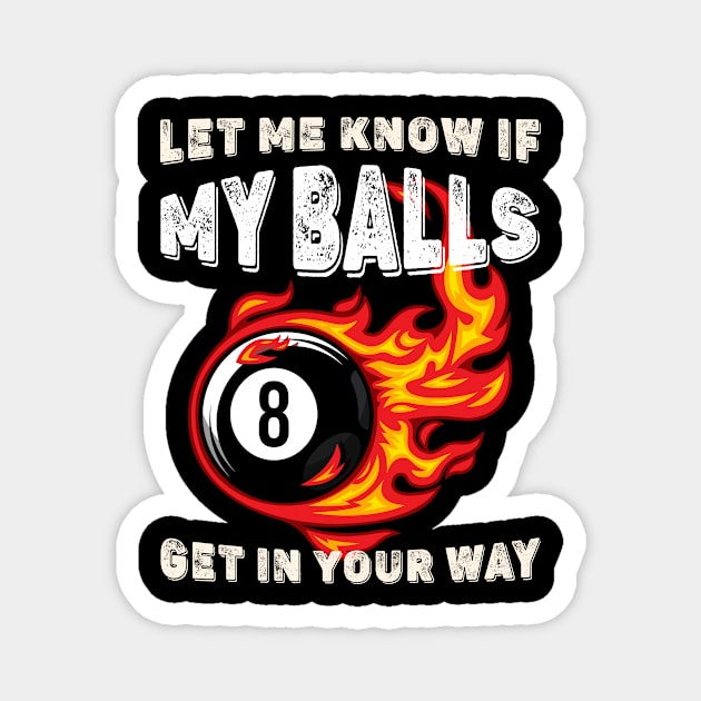 Let Me Know If My Balls Get In Your Way 8 Fire Ball Billiards Magnet by Quotes NK Tees