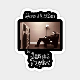 how i listen james taylor Magnet
